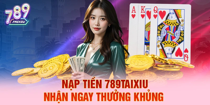 Nạp tiền uk88 liền tay nhận ngay thưởng khủng